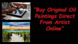“Buy Original Oil
Paintings Direct
From Artist
Online”
 
