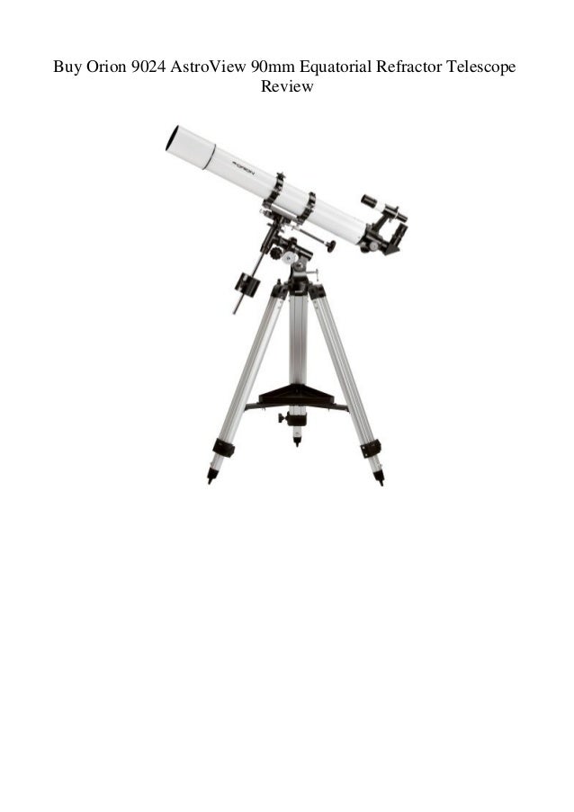 Buy Orion 9024 AstroView 90mm Equatorial Refractor Telescope Review
