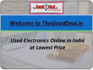 Welcome to TheGoodDeal.in
Used Electronics Online in India
at Lowest Price
 