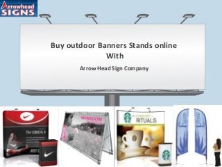Buy outdoor Banners Stands online
With
Arrow Head Sign Company
 