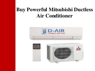 Buy Powerful Mitsubishi Ductless
Air Conditioner
 