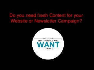 Do you need fresh Content for your
Website or Newsletter Campaign?
 