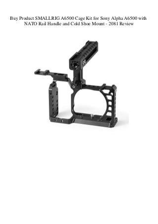 Buy Product SMALLRIG A6500 Cage Kit for Sony Alpha A6500 with
NATO Rail Handle and Cold Shoe Mount - 2081 Review
 