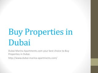 Buy Properties in
Dubai
Dubai Marina Apartments.com your best choice to Buy
Properties in Dubai.
http://www.dubai-marina-apartments.com/
 