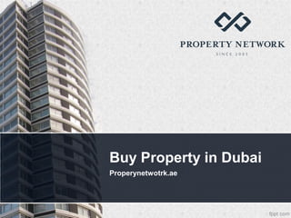 Buy Property in Dubai
Properynetwotrk.ae
 