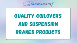 Quality Coilovers
and Suspension
Brakes Products
 