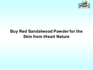 Buy Red Sandalwood Powder for the
Skin from iHeart Nature
 