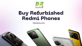 Buy Refurbished
Redmi Phones
Dealsdray.com
 