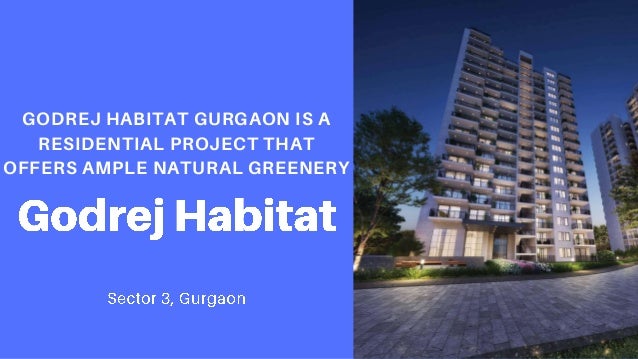 GODREJ HABITAT GURGAON IS A
RESIDENTIAL PROJECT THAT
OFFERS AMPLE NATURAL GREENERY
 