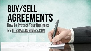 Buy/sell

Agreements
How To Protect Your Business
by FitSmallBusiness.com

 