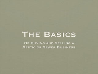 The Basics
Of Buying and Selling a
Septic or Sewer Business
 