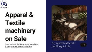 https://www.indiabizzness.com/product/
40/Apparel-and-Textile-Machinery
Apparel &
Textile
machinery
on Sale Buy apparel and textile
machinery in india
 