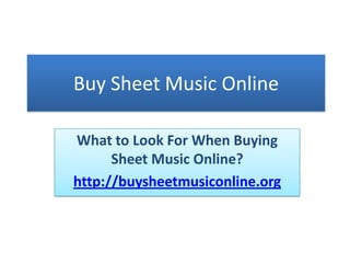 Buy Sheet Music Online What to Look For When Buying Sheet Music Online? http://buysheetmusiconline.org 