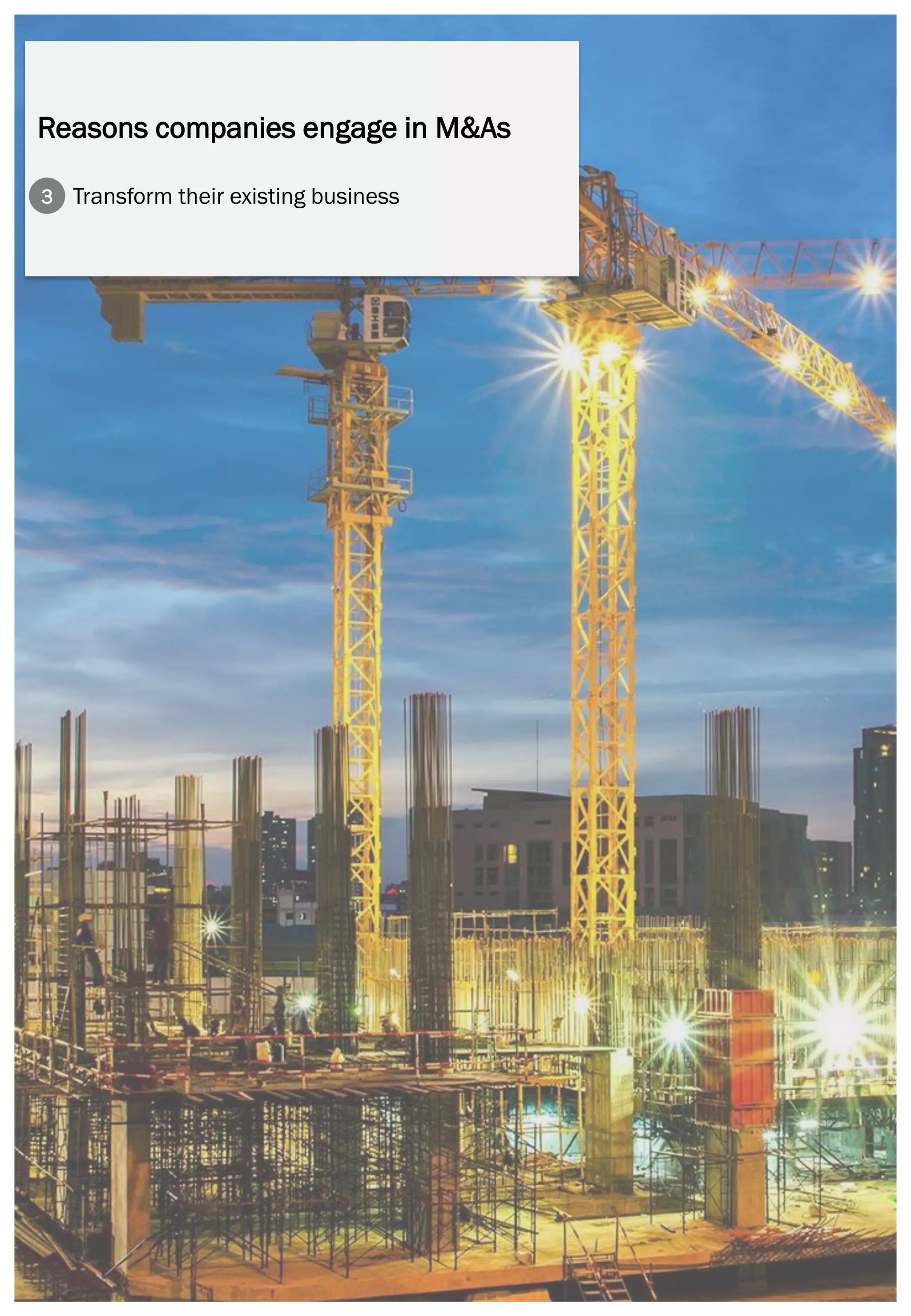 Page | 13
Reasons companies engage in M&As
Transform their existing business3
 