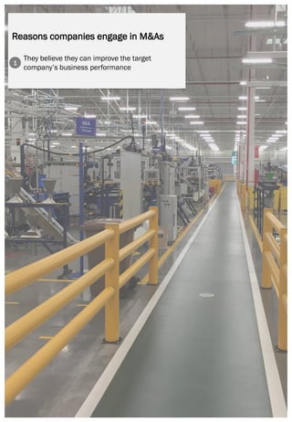 Page | 5
Reasons companies engage in M&As
They believe they can improve the target
company’s business performance
1
 