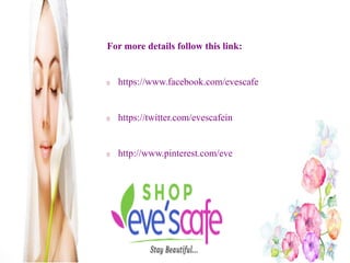For more details follow this link:
https://www.facebook.com/evescafe
https://twitter.com/evescafein
http://www.pinterest.com/evescafein/
 