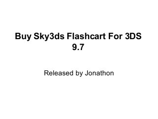 Buy Sky3ds Flashcart For 3DS
9.7
Released by Jonathon
 