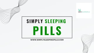 PILLS
SIMPLY SLEEPING
WWW.SIMPLYSLEEPINGPILLS.COM
 