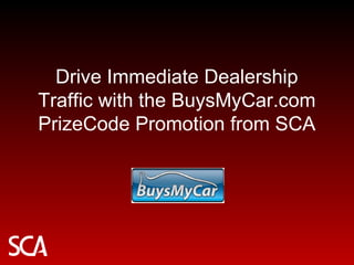 Drive Immediate Dealership Traffic with the BuysMyCar.com PrizeCode Promotion from SCA 