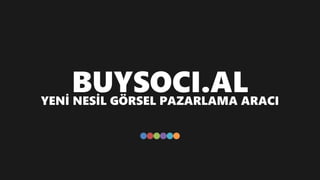 BUYSOCI.ALYENİ NESİL GÖRSEL PAZARLAMA ARACI
 