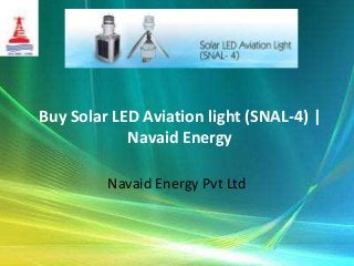 Buy Solar LED Aviation light (SNAL-4) |
Navaid Energy
Navaid Energy Pvt Ltd

 