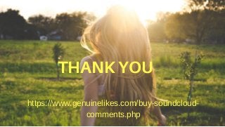 THANK YOU
https://www.genuinelikes.com/buy-soundcloud-
comments.php
 