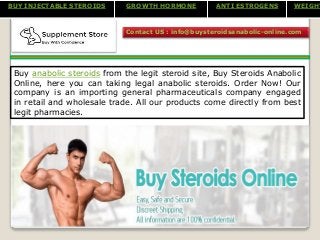 BUY INJECTABLE STEROIDS GROWTH HORMONE ANTI ESTROGENS WEIGHT
Contact US : info@buysteroidsanabolic-online.com
Buy anabolic steroids from the legit steroid site, Buy Steroids Anabolic
Online, here you can taking legal anabolic steroids. Order Now! Our
company is an importing general pharmaceuticals company engaged
in retail and wholesale trade. All our products come directly from best
legit pharmacies.
 