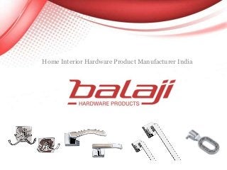 Home Interior Hardware Product Manufacturer India
 