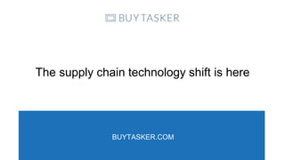 The supply chain technology shift is here
BUYTASKER.COM
 