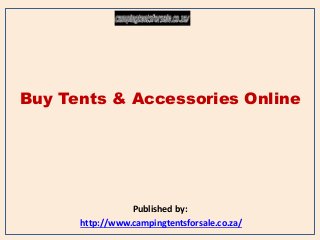 Buy Tents & Accessories Online
Published by:
http://www.campingtentsforsale.co.za/
 