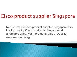 Net Source is Cisco product supplier Singapore; buy
the top quality Cisco product in Singapore at
affordable price. For more detail visit at website:
www.netsource.sg
 