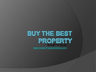 Brought To You by
www.IndianPropertyDekho.com
 