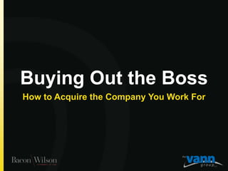 Buying Out the Boss How to Acquire the Company You Work For 