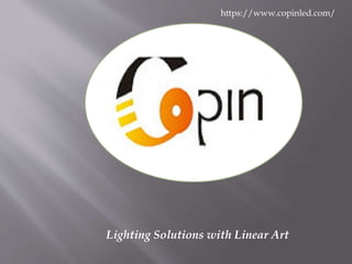 https://www.copinled.com/
Lighting Solutions with Linear Art
 