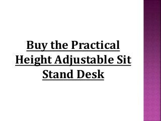 Buy the Practical
Height Adjustable Sit
Stand Desk
 