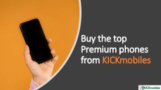 Buy the top
Premium phones
from KICKmobiles
 