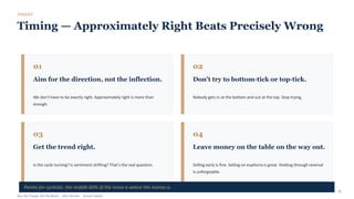 TOOLKIT
Timing — Approximately Right Beats Precisely Wrong
01
Aim for the direction, not the inflection.
We don't have to be exactly right. Approximately right is more than
enough.
02
Don't try to bottom-tick or top-tick.
Nobody gets in at the bottom and out at the top. Stop trying.
03
Get the trend right.
Is the cycle turning? Is sentiment shifting? That's the real question.
04
Leave money on the table on the way out.
Selling early is fine. Selling on euphoria is great. Holding through reversal
is unforgivable.
Pareto for cyclicals: the middle 60% of the move is where the money is.
Buy The Trough, Sell The Boom · Jiten Parmar · Aurum Capital
28
 