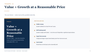 PHILOSOPHY · 01
Value + Growth at a Reasonable Price
The core theme — what most of the portfolio looks like.
THEME 01
Value +
Growth at a
Reasonable
Price
The bar is high — every box should be
ticked, and valuations should still be
reasonable (PEG < 1.5).
WHAT WE LOOK FOR
Visible runway
Growth visibility for at least the next 3 years.
Self-funded growth
Growth is largely self-funded — not at the cost of high debt or significant equity dilution.
Capex from accruals
A high percentage of capex should ideally come from internal accruals.
Cycle-tested
Should have survived past cycles reasonably well.
Buy The Trough, Sell The Boom · Jiten Parmar · Aurum Capital 41
 
