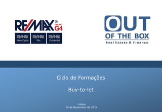 Ciclo de Formações
Buy-to-let
Lisboa
14 de Novembro de 2014
 