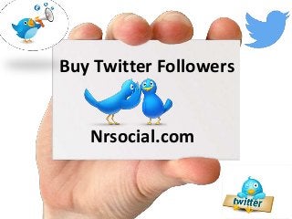 Buy Twitter Followers
Nrsocial.com
 