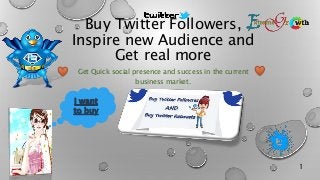 Buy Twitter Followers,
Inspire new Audience and
Get real more
Get Quick social presence and success in the current
business market.
1
 