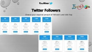 Twitter Followers
4
Choose your required amount of followers and click buy
now!
 