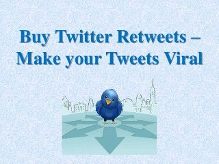 Buy Twitter Retweets –
Make your Tweets Viral
 