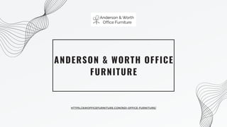 ANDERSON & WORTH OFFICE
FURNITURE
HTTPS://AWOFFICEFURNITURE.COM/NDI-OFFICE-FURNITURE/
 