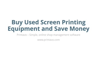 Buy Used Screen Printing
Equipment and Save Money
Printavo – Simple, online shop management software
www.printavo.com
 