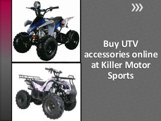 Buy UTV
accessories online
at Killer Motor
Sports
 