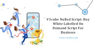 V3cube Nulled Script: Buy
White Labelled On
Demand Script For
Business
www.v3cube.com
 