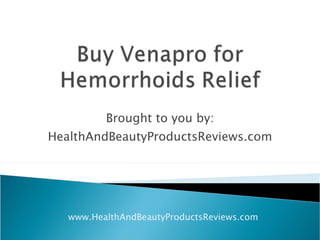 Brought to you by: HealthAndBeautyProductsReviews.com www.HealthAndBeautyProductsReviews.com 
