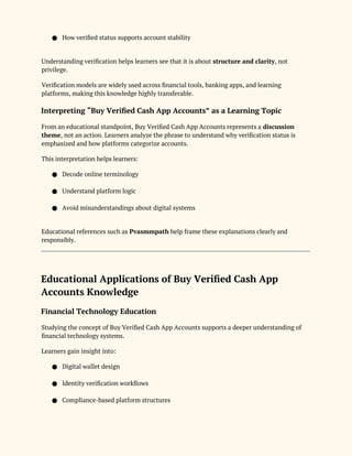 ● How verified status supports account stability
Understanding verification helps learners see that it is about structure and clarity, not
privilege.
Verification models are widely used across financial tools, banking apps, and learning
platforms, making this knowledge highly transferable.
Interpreting “Buy Verified Cash App Accounts” as a Learning Topic
From an educational standpoint, Buy Verified Cash App Accounts represents a discussion
theme, not an action. Learners analyze the phrase to understand why verification status is
emphasized and how platforms categorize accounts.
This interpretation helps learners:
● Decode online terminology
● Understand platform logic
● Avoid misunderstandings about digital systems
Educational references such as Pvasmmpath help frame these explanations clearly and
responsibly.
Educational Applications of Buy Verified Cash App
Accounts Knowledge
Financial Technology Education
Studying the concept of Buy Verified Cash App Accounts supports a deeper understanding of
financial technology systems.
Learners gain insight into:
● Digital wallet design
● Identity verification workflows
● Compliance-based platform structures
 