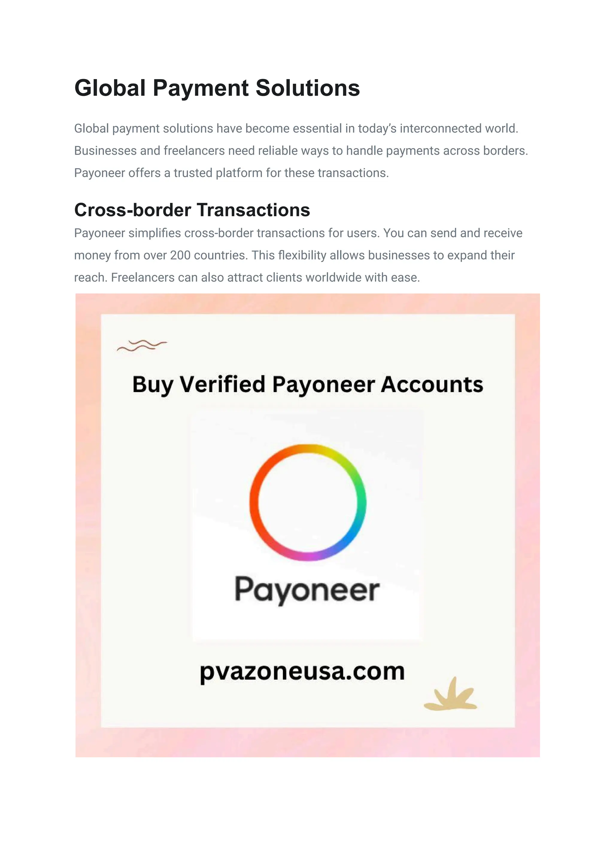 Global Payment Solutions
Global payment solutions have become essential in today’s interconnected world.
Businesses and freelancers need reliable ways to handle payments across borders.
Payoneer offers a trusted platform for these transactions.
Cross-border Transactions
Payoneer simplifies cross-border transactions for users. You can send and receive
money from over 200 countries. This flexibility allows businesses to expand their
reach. Freelancers can also attract clients worldwide with ease.
 